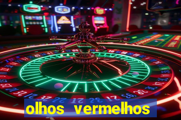 olhos vermelhos significado espiritual